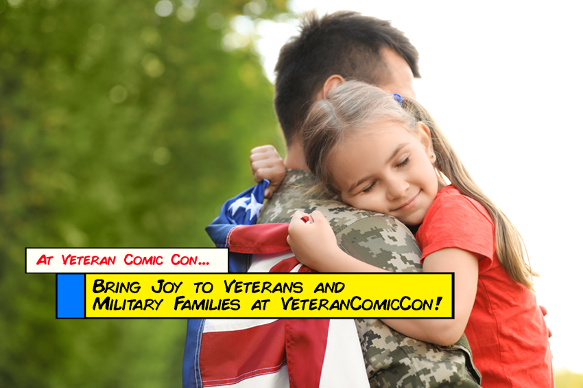 Bring Joy to Veterans and Military Families at Veteran Comic Con